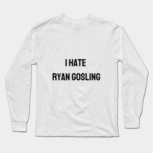 I Hate Ryan Gosling Long Sleeve T-Shirt